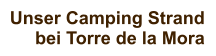 Unser Camping Strand bei Torre de la Mora