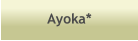 Ayoka*